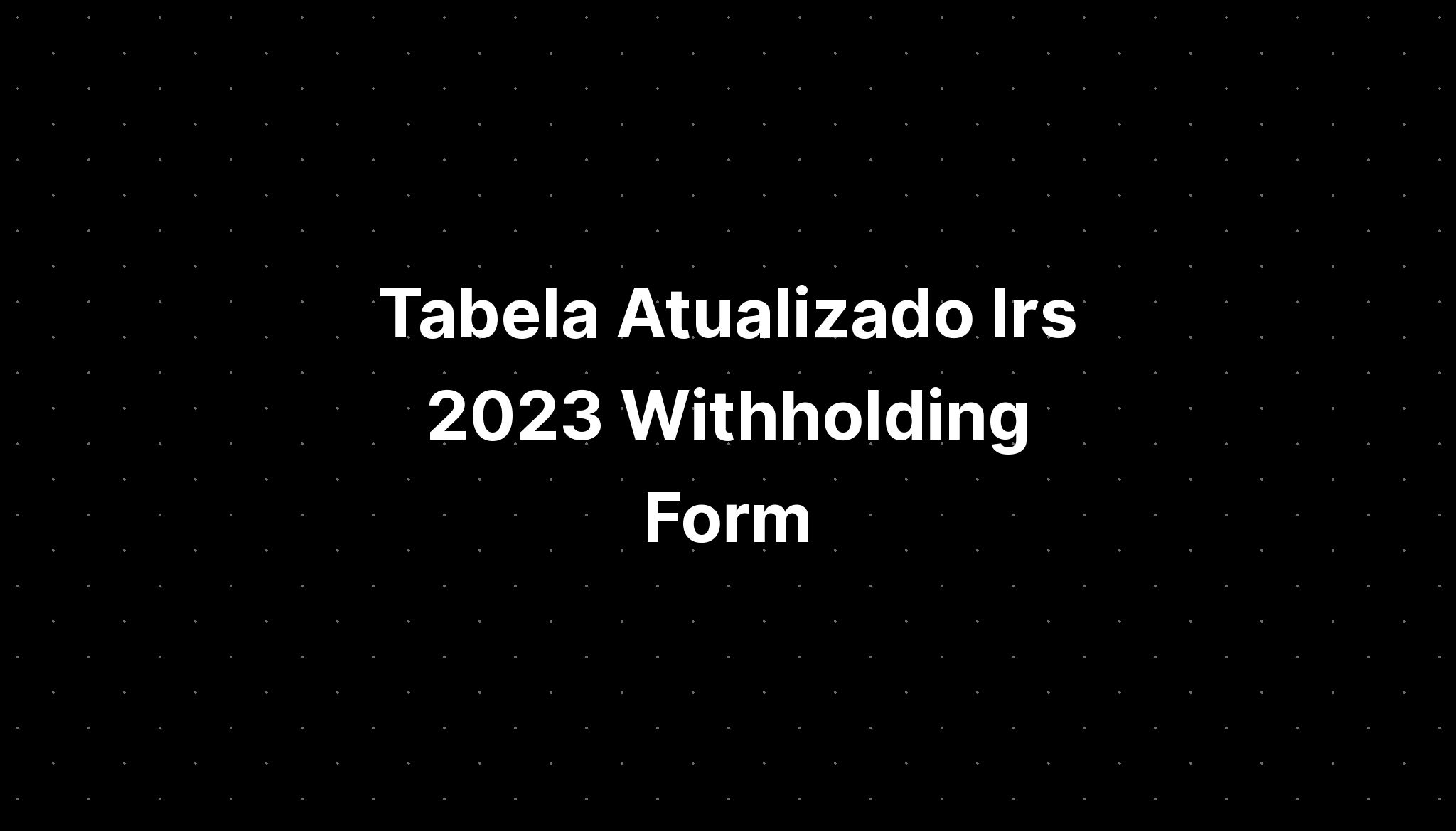 Tabela Atualizado Irs 2023 Withholding Form Imagesee 7136
